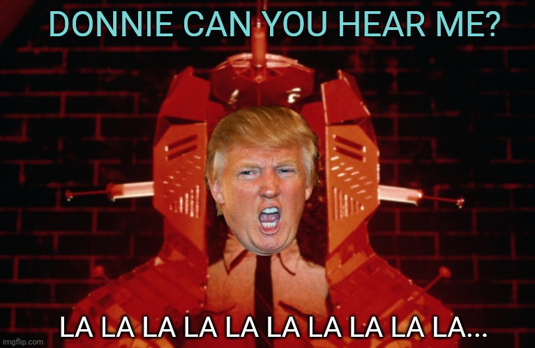 WHO the hell let HIM in? | DONNIE CAN YOU HEAR ME? LA LA LA LA LA LA LA LA LA LA... | image tagged in tommy,the who,trump | made w/ Imgflip meme maker