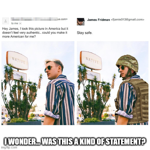 I WONDER... WAS THIS A KIND OF STATEMENT? | made w/ Imgflip meme maker