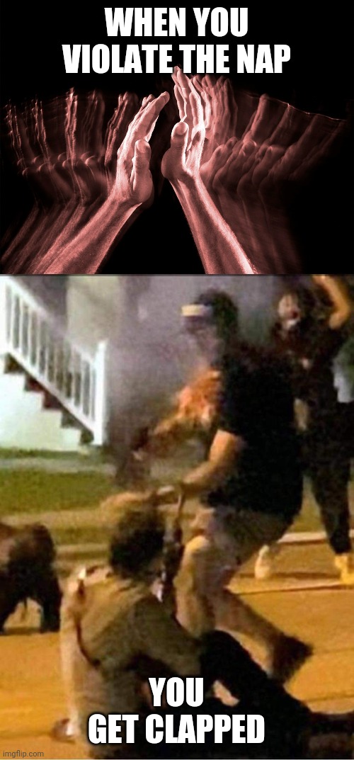 WHEN YOU VIOLATE THE NAP; YOU GET CLAPPED | image tagged in kyle rittenhouse | made w/ Imgflip meme maker