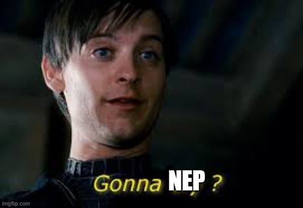 Gonna cry peter parker | NEP | image tagged in gonna cry peter parker | made w/ Imgflip meme maker