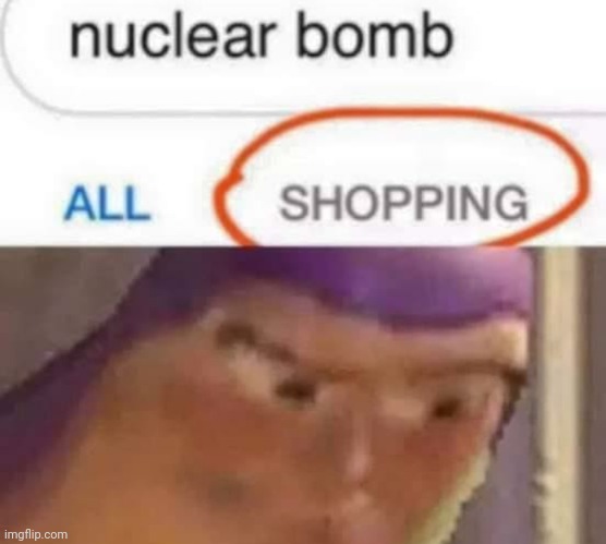 Ah yes, nuclear bombs | image tagged in nuclear bomb shoping,toy story things | made w/ Imgflip meme maker