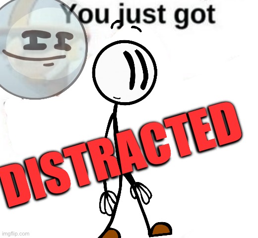 You just got vectored | DISTRACTED | image tagged in you just got vectored | made w/ Imgflip meme maker