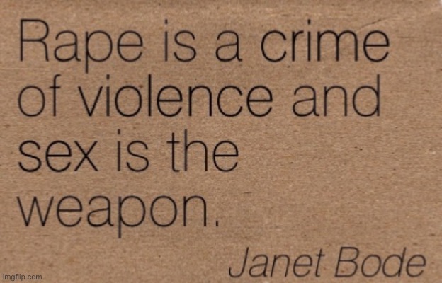 Rape can occur in or out of relationships, or with or without a “real” weapon. The bottom-line is this. | image tagged in rape is a crime of violence,rape,violence,domestic abuse,domestic violence,sexual assault | made w/ Imgflip meme maker