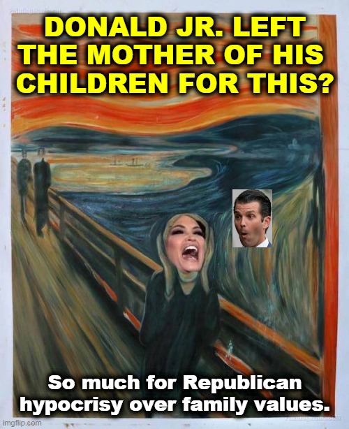 Do you think he'll settle for just three wives, or will he outdo his father? | DONALD JR. LEFT THE MOTHER OF HIS 
CHILDREN FOR THIS? So much for Republican hypocrisy over family values. | image tagged in kimberly guilfoyle crazy,trump,gop,republican,hypocrisy,family values | made w/ Imgflip meme maker