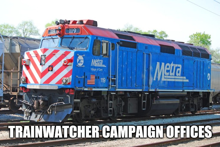 metra F40PH | TRAINWATCHER CAMPAIGN OFFICES | image tagged in metra f40ph | made w/ Imgflip meme maker