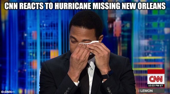 CNN hopes hurricane hits New Orleans to blame Trump | CNN REACTS TO HURRICANE MISSING NEW ORLEANS | image tagged in cnn,fake news,trump,trumps fault | made w/ Imgflip meme maker