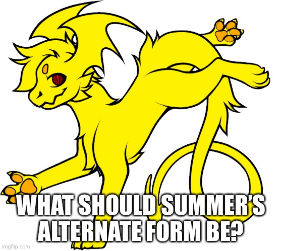 WHAT SHOULD SUMMER’S ALTERNATE FORM BE? | made w/ Imgflip meme maker