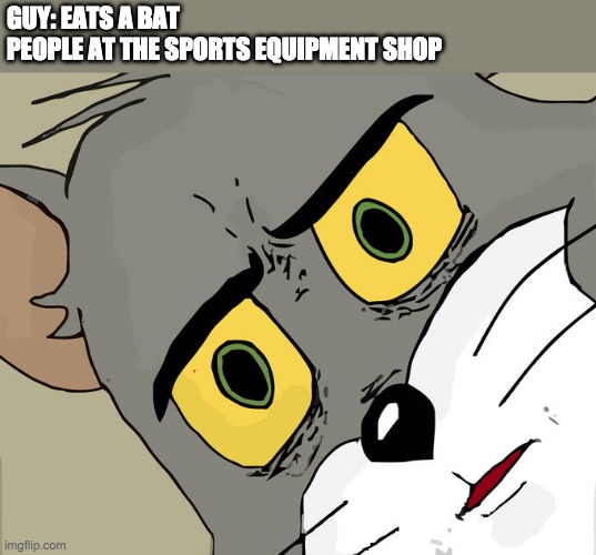 Unsettled Tom | GUY: EATS A BAT
PEOPLE AT THE SPORTS EQUIPMENT SHOP | image tagged in memes,unsettled tom | made w/ Imgflip meme maker