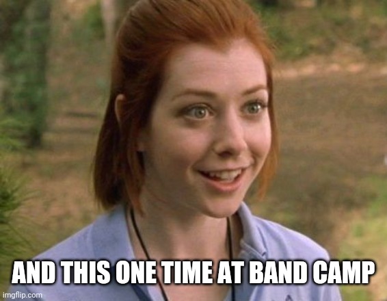 Allison Hannigan American Pie | AND THIS ONE TIME AT BAND CAMP | image tagged in allison hannigan american pie | made w/ Imgflip meme maker