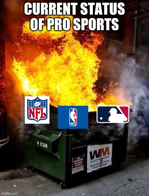 What's Happening in Sports? | CURRENT STATUS OF PRO SPORTS | image tagged in dumpster fire | made w/ Imgflip meme maker