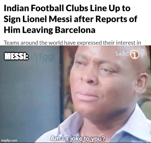 MESSI: | image tagged in am i a joke to you,messi,football,indian football,indian media,manchester united | made w/ Imgflip meme maker