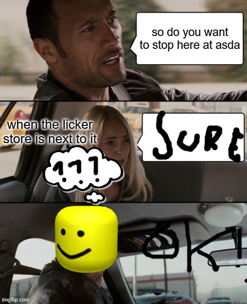 when your dad thinks your too young to know beer... think again!!! | so do you want to stop here at asda; when the licker store is next to it | image tagged in memes,the rock driving | made w/ Imgflip meme maker