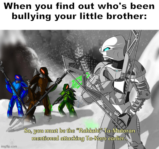 Bionicles were cool | When you find out who's been bullying your little brother: | image tagged in bionicle,bullying,anime | made w/ Imgflip meme maker