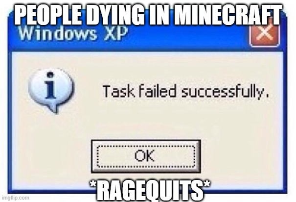 ERROR | PEOPLE DYING IN MINECRAFT; *RAGEQUITS* | image tagged in memes | made w/ Imgflip meme maker