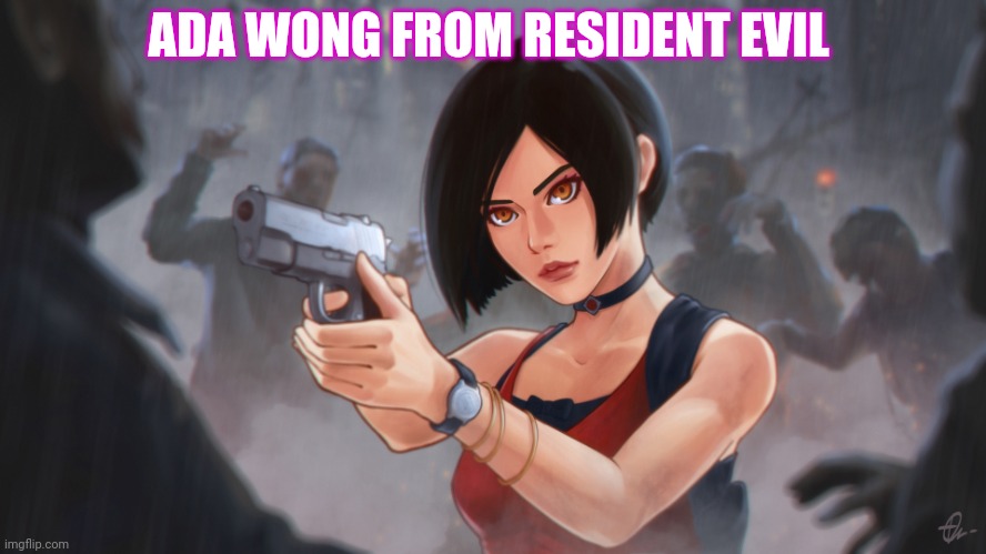 ADA WONG FROM RESIDENT EVIL | made w/ Imgflip meme maker