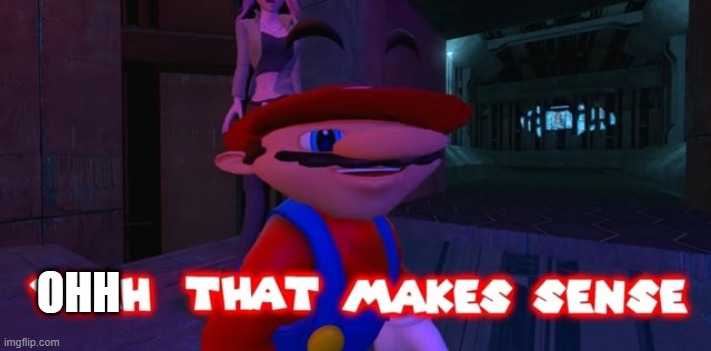 Mario that make sense | OHH | image tagged in mario that make sense | made w/ Imgflip meme maker