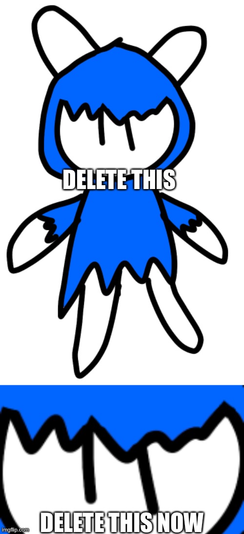 DELETE THIS DELETE THIS NOW | made w/ Imgflip meme maker