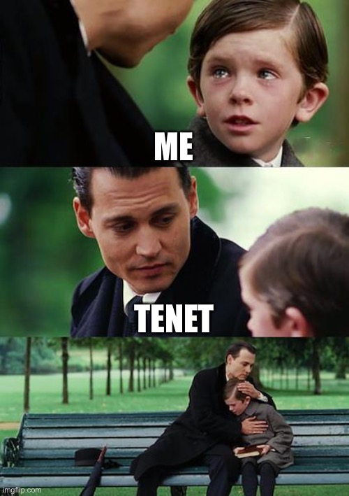 Tenet | ME; TENET | image tagged in memes,finding neverland | made w/ Imgflip meme maker