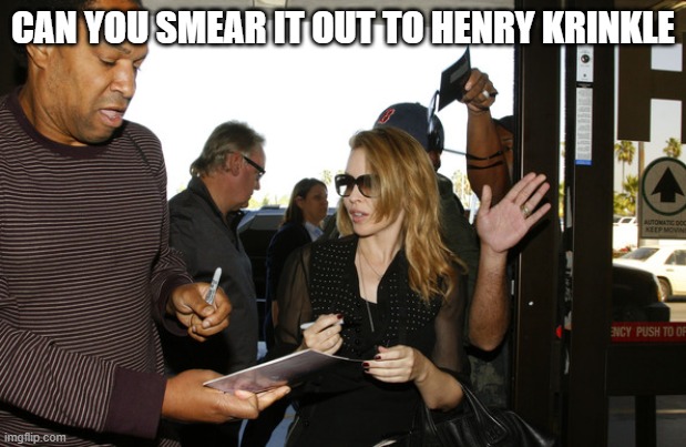 CAN YOU SMEAR IT OUT TO HENRY KRINKLE | made w/ Imgflip meme maker