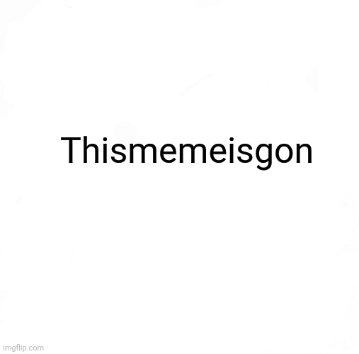 Oh no, it's gone | Thismemeisgon | image tagged in memes,pentagon hexagon octagon | made w/ Imgflip meme maker