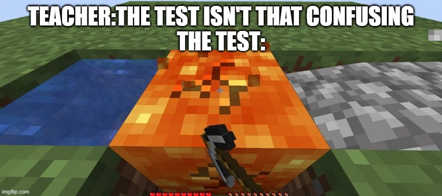 TEACHER:THE TEST ISN'T THAT CONFUSING
THE TEST: | made w/ Imgflip meme maker