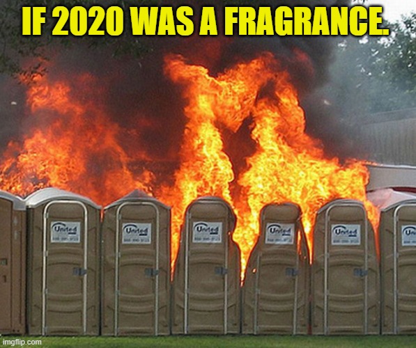 2020 | IF 2020 WAS A FRAGRANCE. | image tagged in fragrance,da truth | made w/ Imgflip meme maker