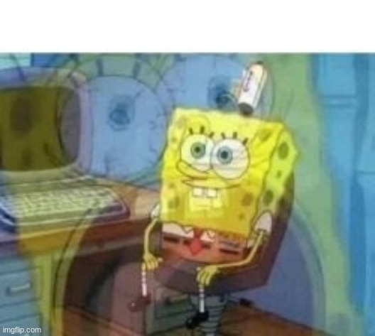 Inside Scream Spongebob is here! | image tagged in inside screaming spongebob | made w/ Imgflip meme maker