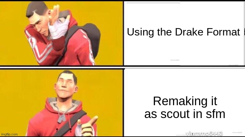 The Scout Format | Using the Drake Format; Remaking it as scout in sfm | image tagged in tf2,scout | made w/ Imgflip meme maker