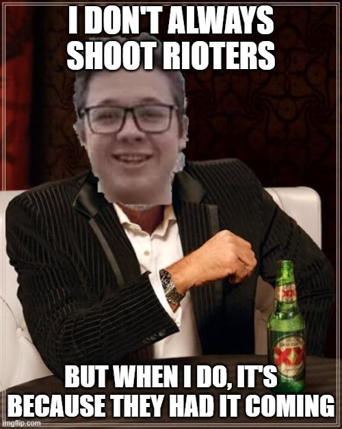 Thugs get slugs | I DON'T ALWAYS SHOOT RIOTERS; BUT WHEN I DO, IT'S BECAUSE THEY HAD IT COMING | image tagged in politics,political meme | made w/ Imgflip meme maker