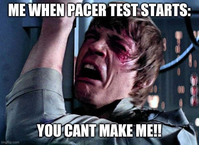 Nooo | ME WHEN PACER TEST STARTS: YOU CANT MAKE ME!! | image tagged in nooo | made w/ Imgflip meme maker