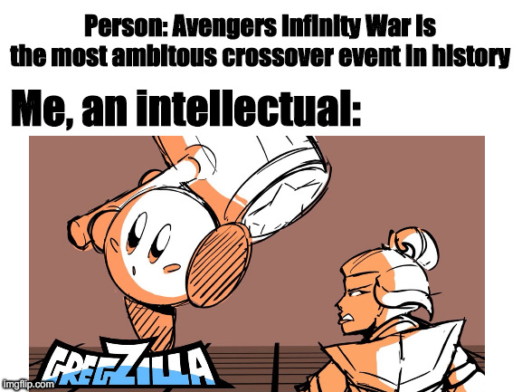 Ambitious crossover event (Azula VS. Kirby by Gregzilla) |  Person: Avengers Infinity War is the most ambitous crossover event in history; Me, an intellectual: | image tagged in kirby,avatar the last airbender,azula | made w/ Imgflip meme maker