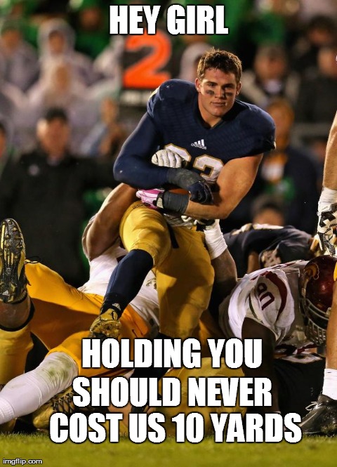 Photogenic College Football Player Meme | HEY GIRL HOLDING YOU SHOULD NEVER COST US 10 YARDS | image tagged in photogenic college football player | made w/ Imgflip meme maker