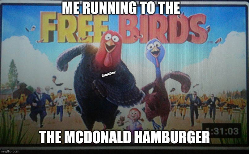 Mcdonald | ME RUNNING TO THE; @JameZbear; THE MCDONALD HAMBURGER | image tagged in funny memes | made w/ Imgflip meme maker