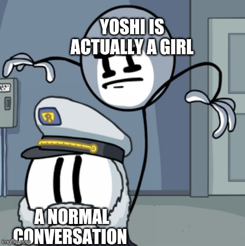 YOSHI IS ACTUALLY A GIRL; A NORMAL CONVERSATION | image tagged in memes,funny,henry stickmin,mario | made w/ Imgflip meme maker