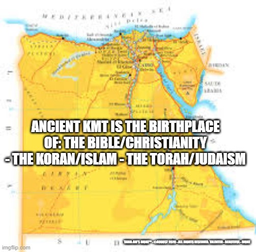 The Birthplace | ANCIENT KMT IS THE BIRTHPLACE OF: THE BIBLE/CHRISTIANITY - THE KORAN/ISLAM - THE TORAH/JUDAISM; TABIA ANI'S WOKE™ - ©AUGUST 2020 - ALL RIGHTS RESERVED. TALENTED - BEAUTIFUL - WOKE | image tagged in birth,a quiet place | made w/ Imgflip meme maker