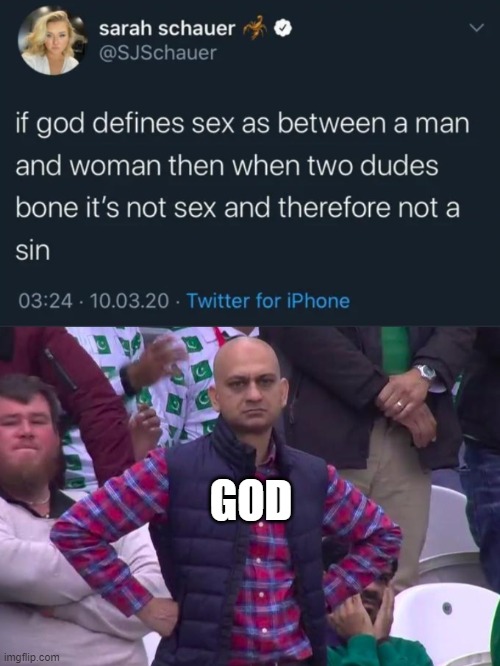 Angry god | GOD | image tagged in angry pakistani fan,memes,funny,angry,god | made w/ Imgflip meme maker