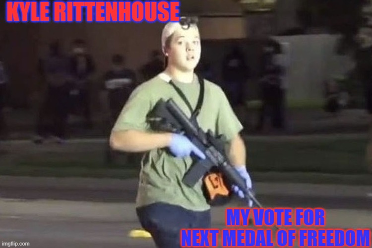 KYLE RITTENHOUSE MY VOTE FOR NEXT MEDAL OF FREEDOM | made w/ Imgflip meme maker