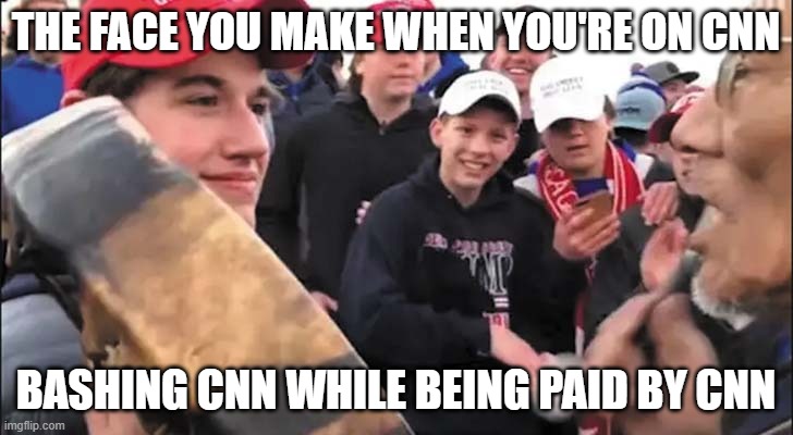 Sandmann Bashing CNN | THE FACE YOU MAKE WHEN YOU'RE ON CNN; BASHING CNN WHILE BEING PAID BY CNN | image tagged in nick sandmann | made w/ Imgflip meme maker
