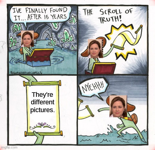 The Scroll Of Truth | They're different pictures. | image tagged in memes,the scroll of truth | made w/ Imgflip meme maker