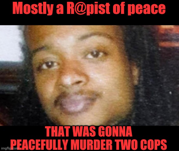 Jacob Blake The Peaceful Criminal | Mostly a R@pist of peace; THAT WAS GONNA PEACEFULLY MURDER TWO COPS | image tagged in jacob blake,blue lives matter,police lives matter,msm lies | made w/ Imgflip meme maker