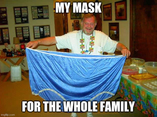 BIG Underwear  | MY MASK; FOR THE WHOLE FAMILY | image tagged in big underwear,funny,coronavirus,mask | made w/ Imgflip meme maker