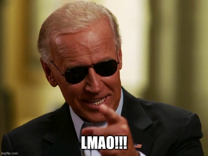 Cool Joe Biden | LMAO!!! | image tagged in cool joe biden | made w/ Imgflip meme maker
