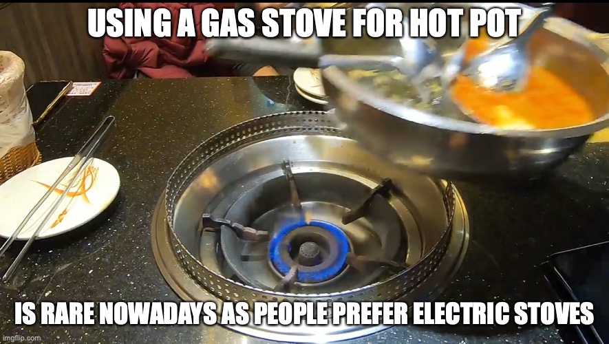 Gas Stove for Hot Pot | USING A GAS STOVE FOR HOT POT; IS RARE NOWADAYS AS PEOPLE PREFER ELECTRIC STOVES | image tagged in hot pot,memes,food | made w/ Imgflip meme maker