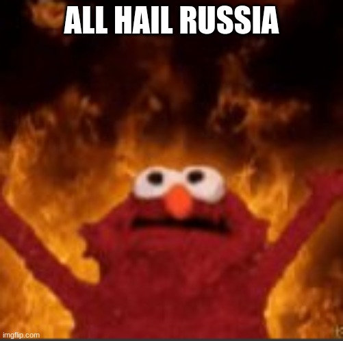 Elmo Anger | ALL HAIL RUSSIA | image tagged in memes | made w/ Imgflip meme maker