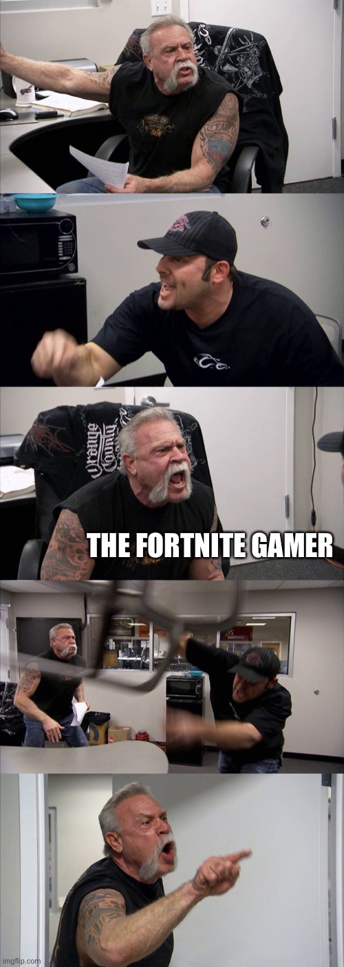 American Chopper Argument | THE FORTNITE GAMER | image tagged in memes,american chopper argument | made w/ Imgflip meme maker