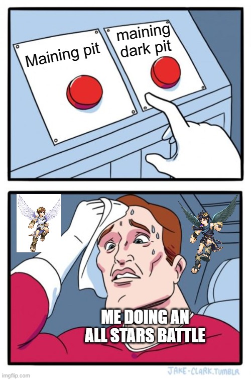 This is hard... | maining dark pit; Maining pit; ME DOING AN ALL STARS BATTLE | image tagged in memes,two buttons | made w/ Imgflip meme maker