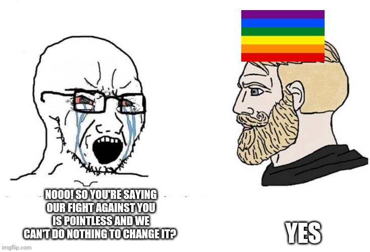 Just give up bigots | image tagged in lgbt,bigotry,bigots | made w/ Imgflip meme maker