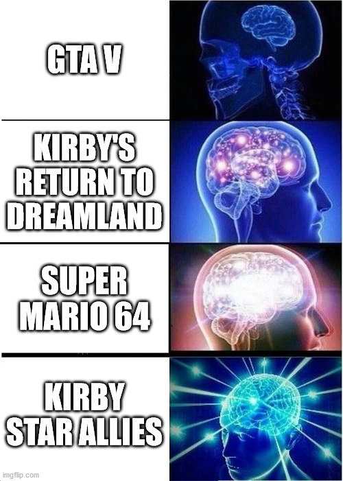 The Games I Like | GTA V; KIRBY'S RETURN TO DREAMLAND; SUPER MARIO 64; KIRBY STAR ALLIES | image tagged in memes,expanding brain | made w/ Imgflip meme maker