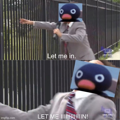 let me in | image tagged in let me in | made w/ Imgflip meme maker