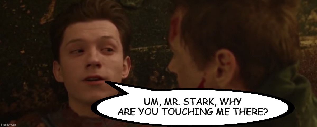 Touchy Touchy | UM, MR. STARK, WHY ARE YOU TOUCHING ME THERE? | image tagged in iron man,spiderman | made w/ Imgflip meme maker